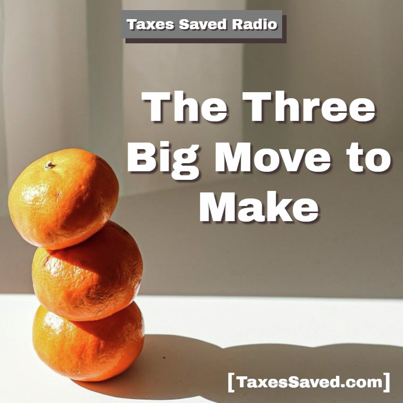 Taxes Saved Radio - October 04, 2025 - Segment 1 - The Three Big Moves to Make episode artwork
