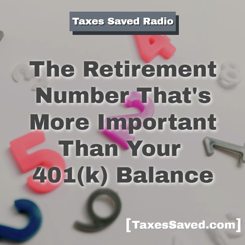 Taxes Saved Radio - October 04, 2025 - Segment 2 - The Retirement Number That’s More Important Than Your 401(k) Balance episode artwork