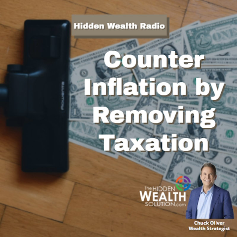 Hidden Wealth Radio - May 04, 2024 - Counter Inflation by Removing Taxation