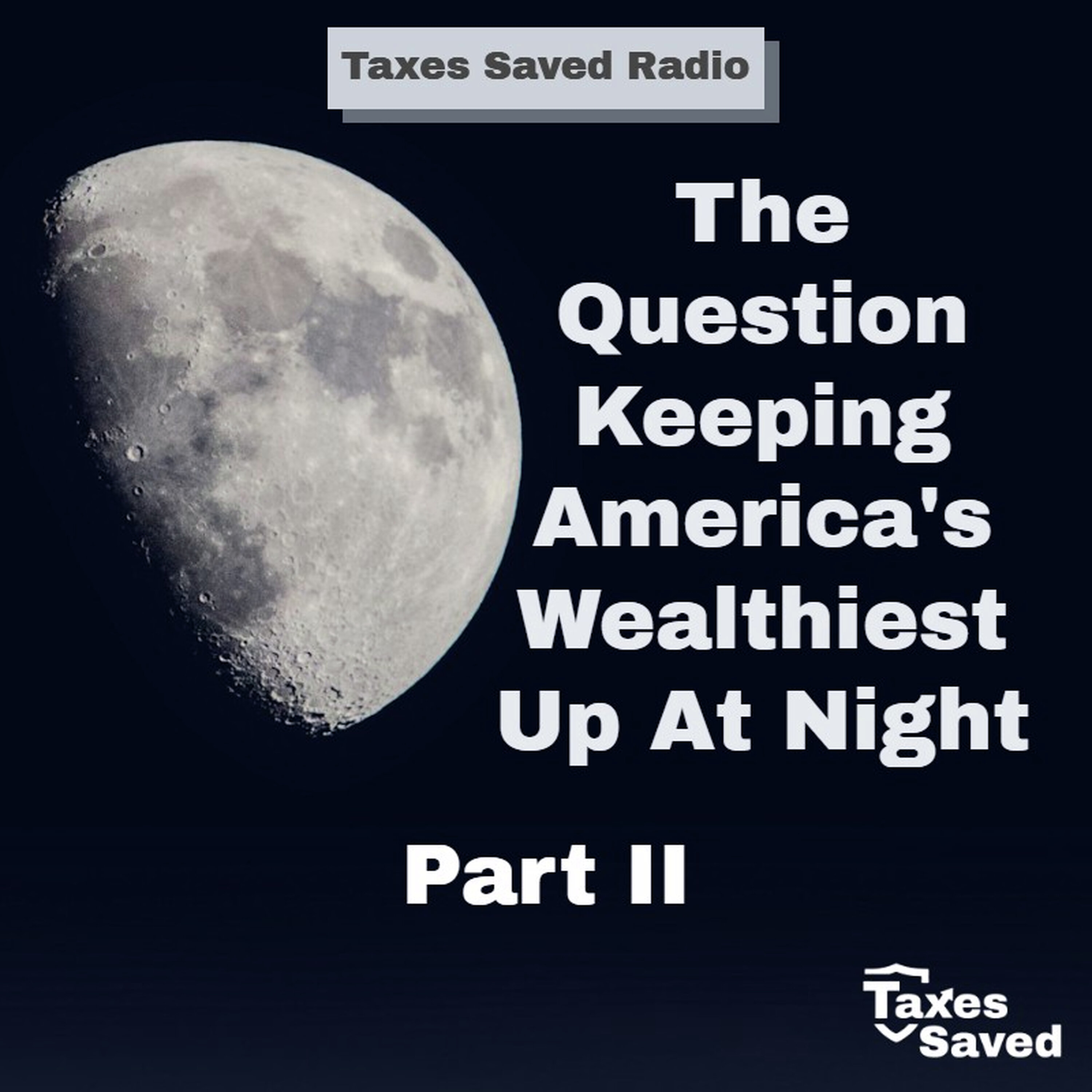 Taxes Saved Radio - April 04, 2026 - Segment 2 - The Question Keeping America’s Wealthiest Up At Night (Part II) episode artwork