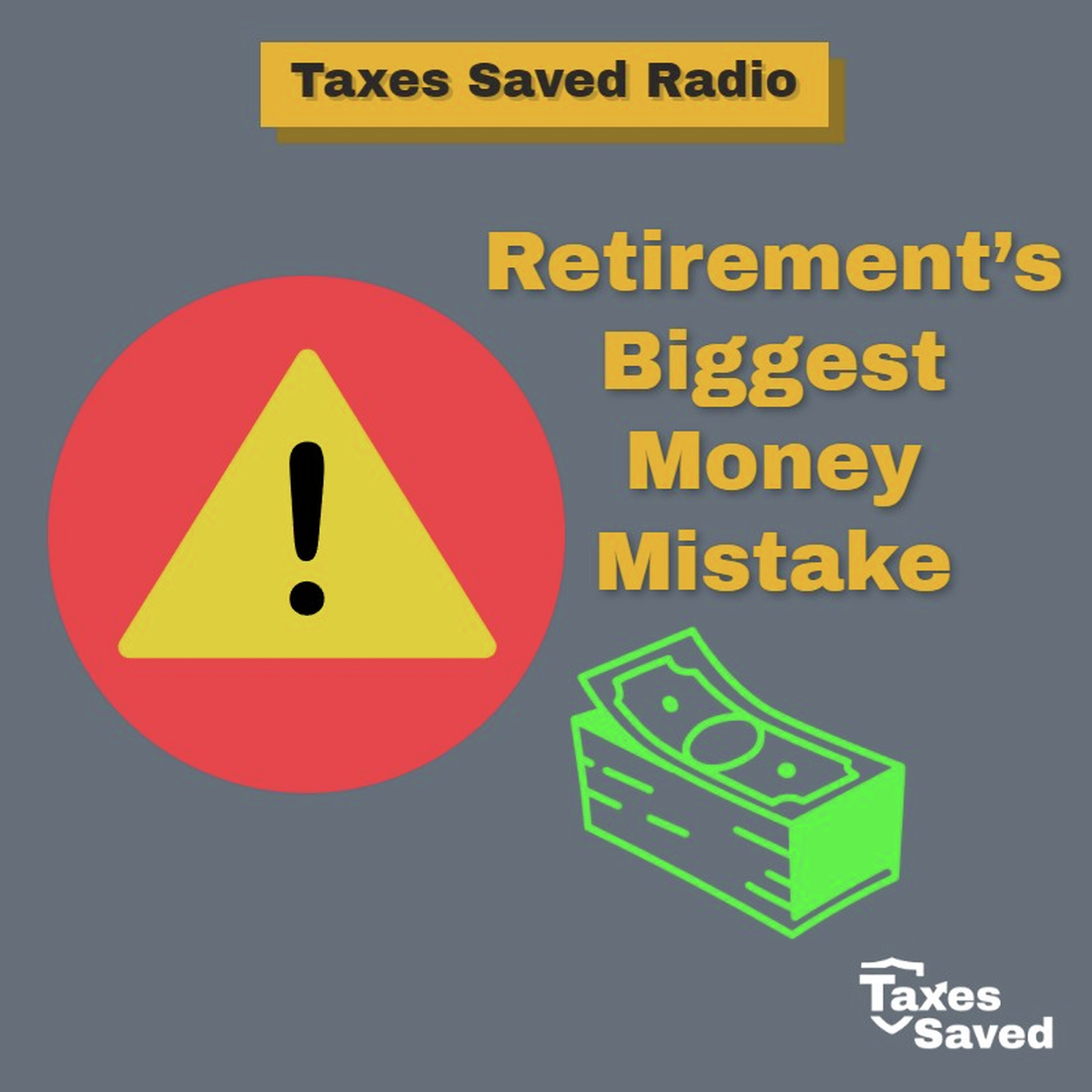 Taxes Saved Radio - April 11, 2026 - Segment 1 - Retirement’s Biggest Money Mistake episode artwork