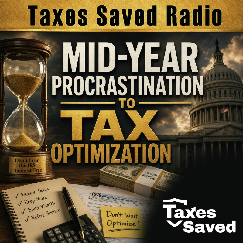 Taxes Saved Radio - August 01, 2026 - Segment 2 - Mid-Year Procrastination to Tax Optimization episode artwork