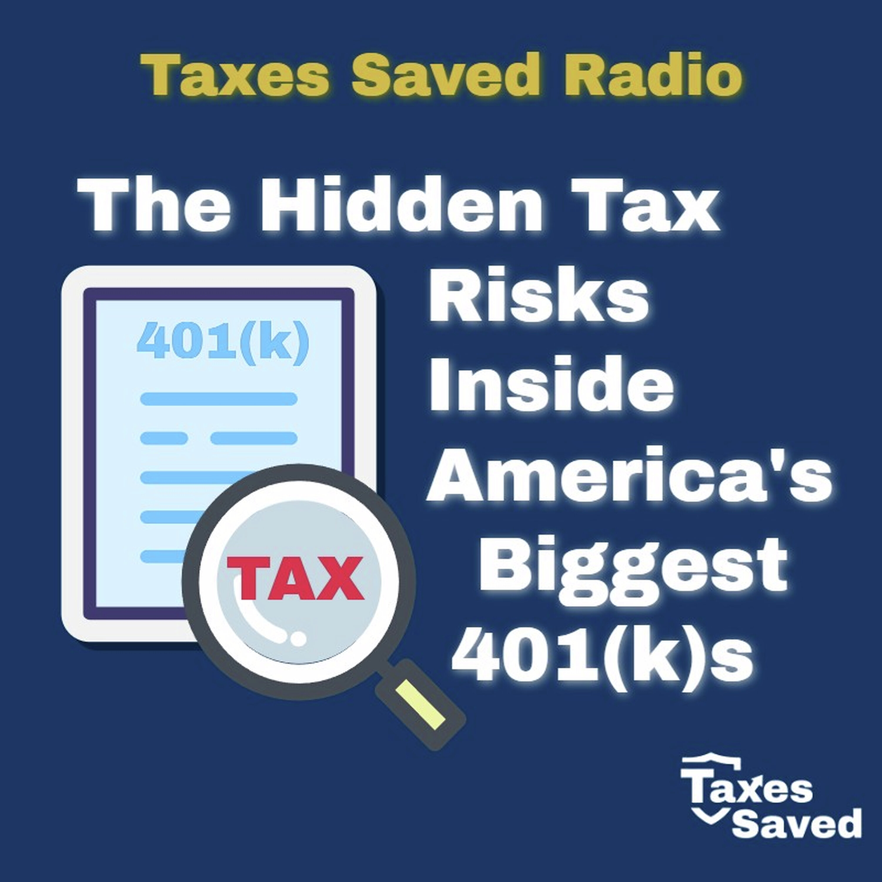 Taxes Saved Radio - May 09, 2026 - Segment 2 - The Hidden Tax Risks Inside America’s Biggest 401(k)s episode artwork