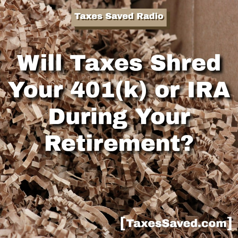Taxes Saved Radio - October 19, 2025 - Segment 2 - Will Taxes Shred Your IRA or 401(k) During Your Retirement? episode artwork