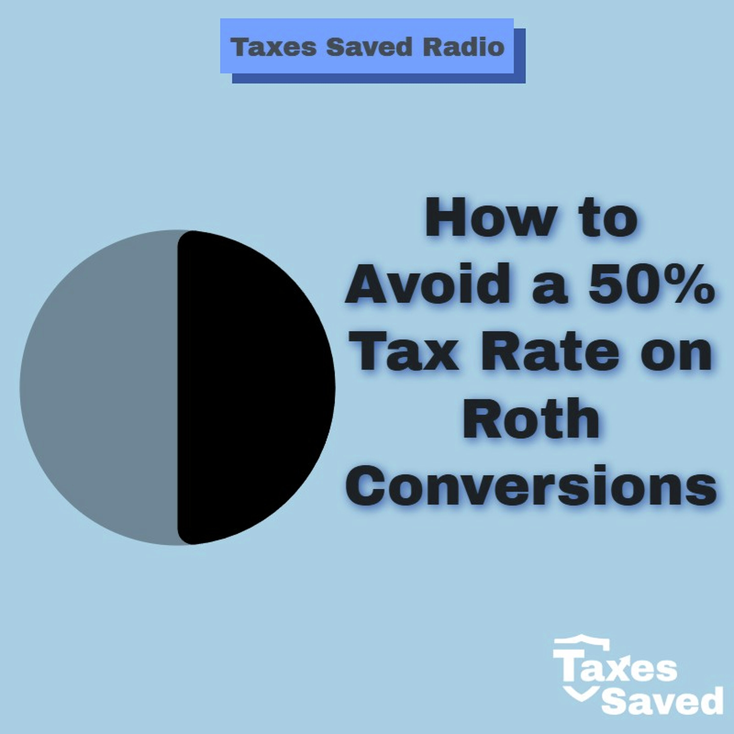 Taxes Saved Radio - April 25, 2026 - Segment 2 - How to Avoid a 50% Tax Rate on Roth Conversions episode artwork