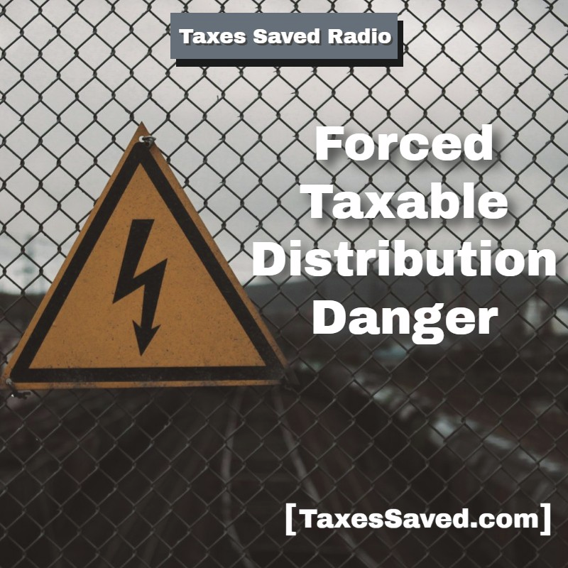 Taxes Saved Radio - September 27, 2025 - Segment 2 - Forced Taxable Distribution Danger episode artwork