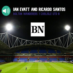 Ian Evatt and Ricardo Santos discuss Bolton's win against Carlisle