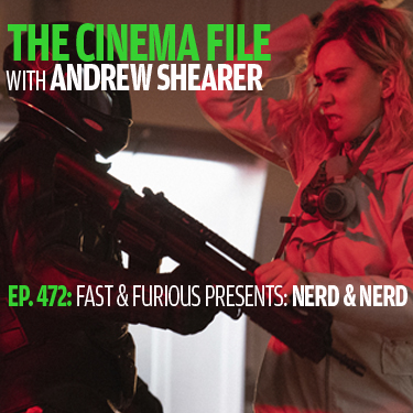 Cinema File 472: Fast & Furious Presents: Nerd & Nerd
