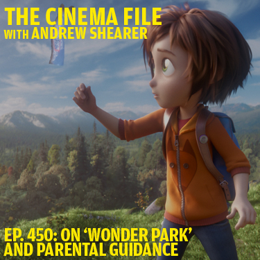 Cinema File 450: On "Wonder Park" and Parental Guidance