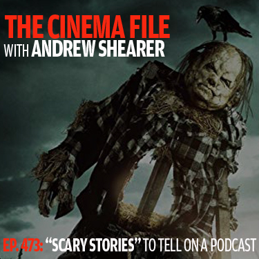Cinema File 473: "Scary Stories To Tell in the Dark" is a ray of light