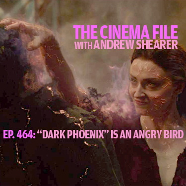 Cinema File 464: "Dark Phoenix" is the original Angry Bird