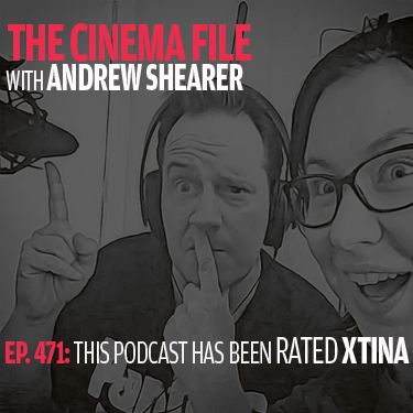 Cinema File 471: This podcast has been rated Xtina