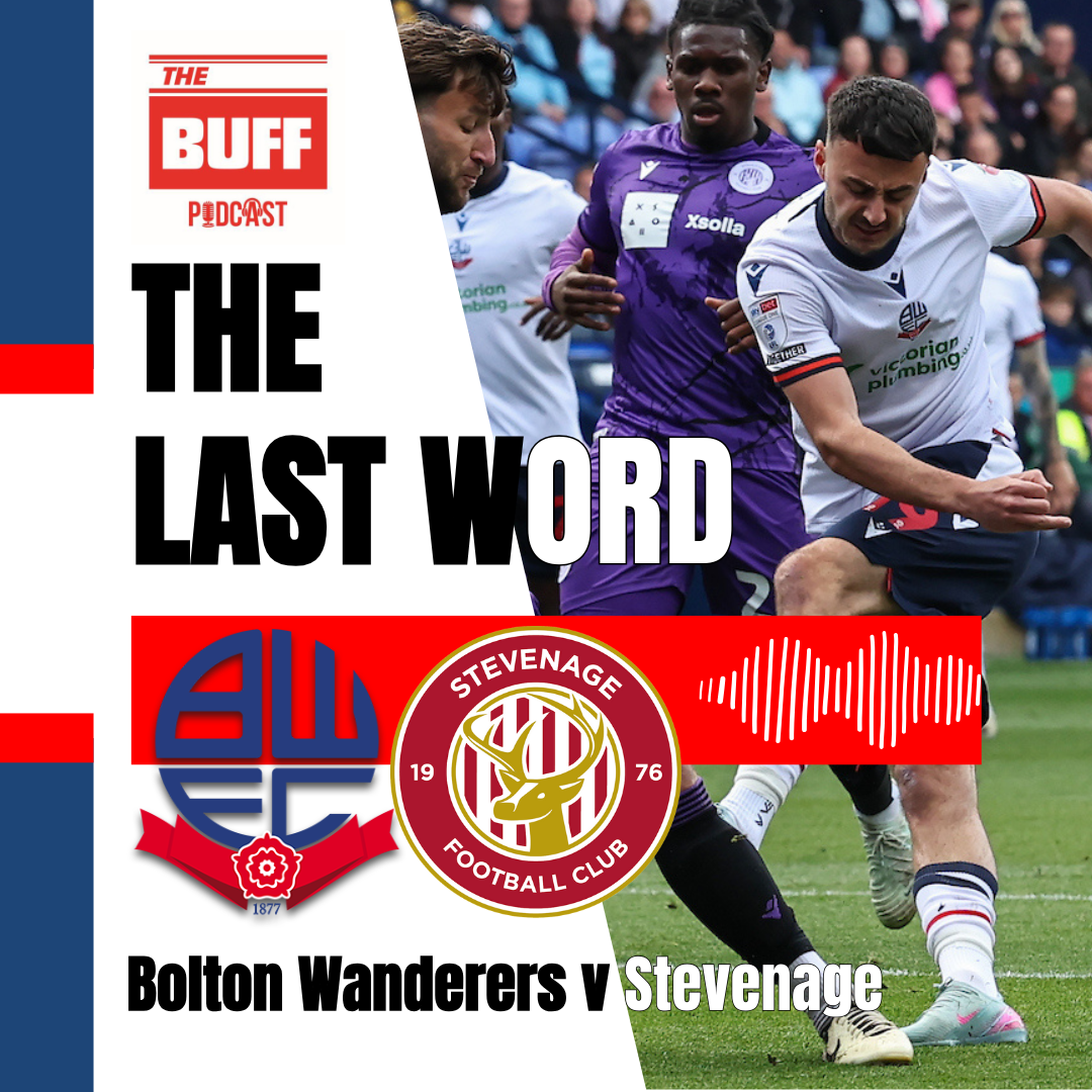 The Last Word - Bolton Wanderers 1-1 Stevenage