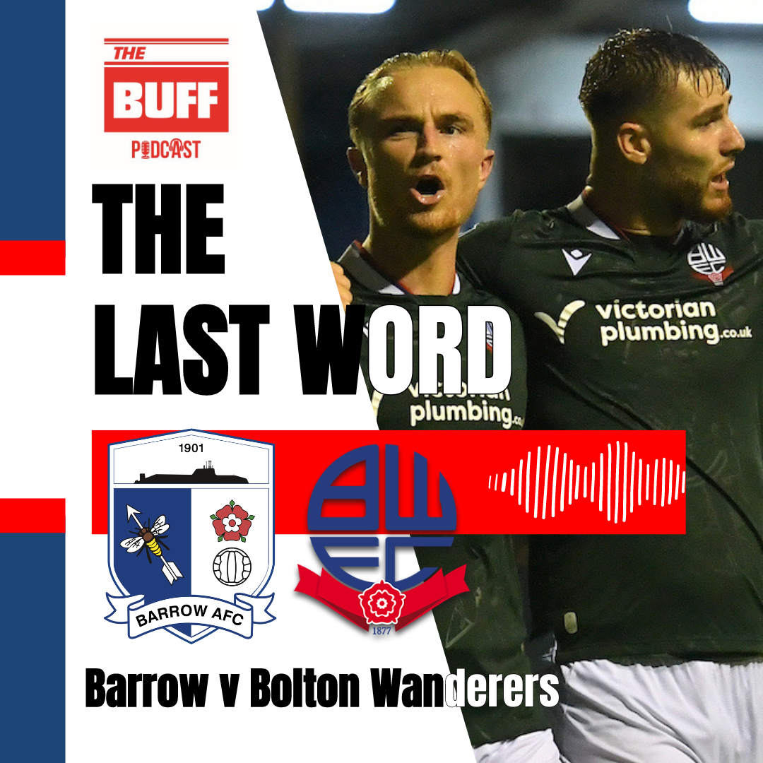 The Last Word - Barrow 2 Bolton Wanderers 3