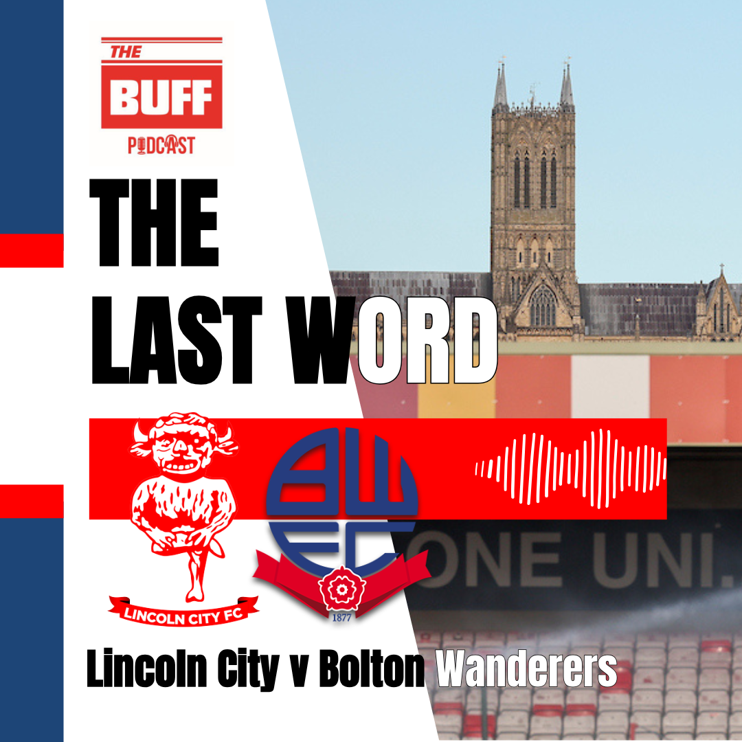 The Last Word - Lincoln City 4-2 Bolton Wanderers