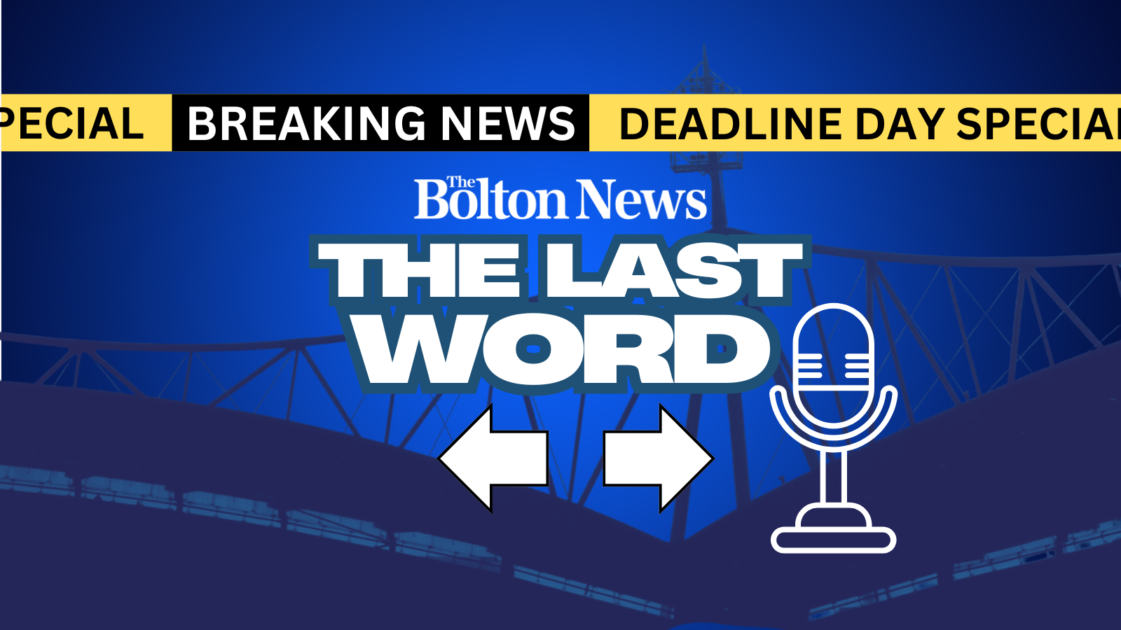 The Last Word - Bolton Wanderers Transfer Deadline Day round-up