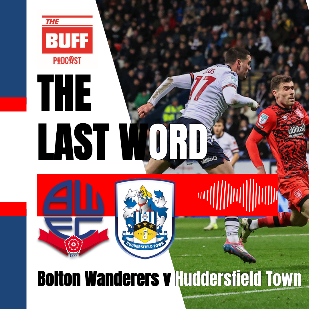 The Last Word - Bolton Wanderers 3-1 Huddersfield Town