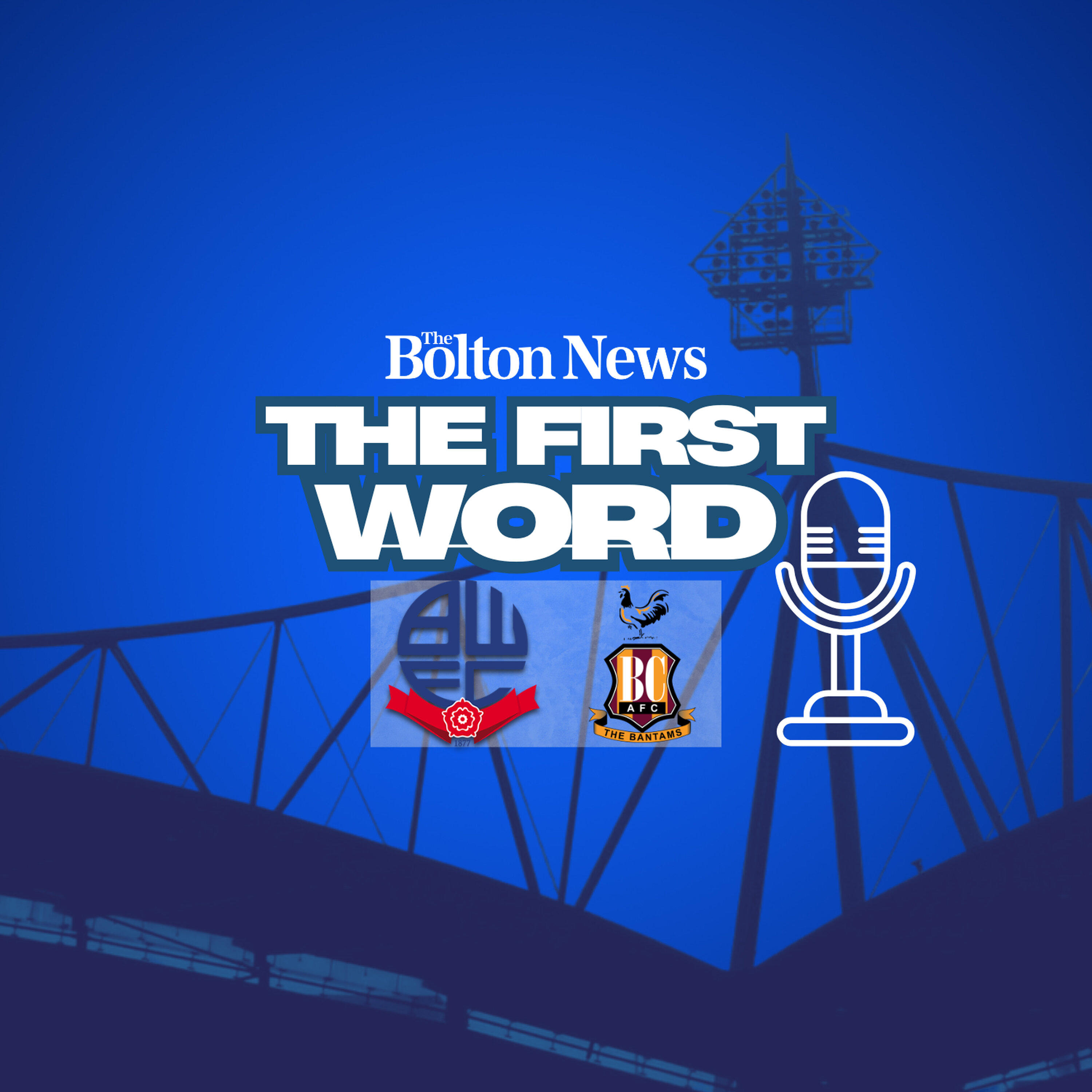 THE FIRST WORD | Bolton Wanderers v Bradford City - Play-off semi-final 1st leg episode artwork