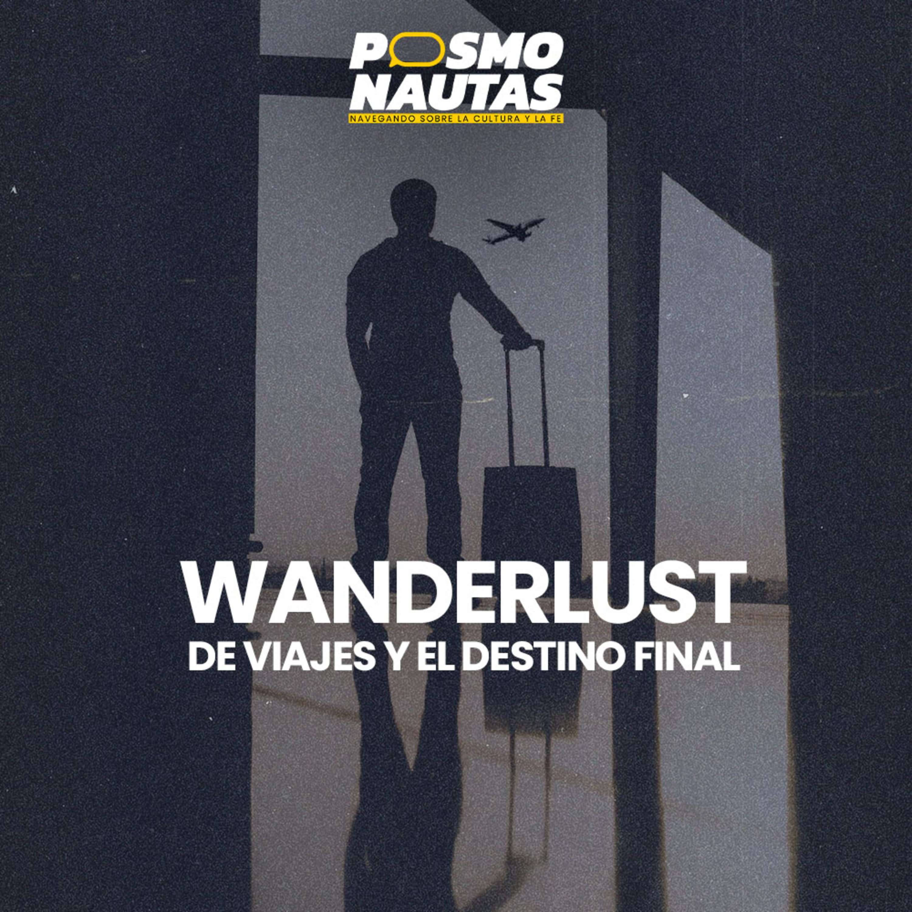 EP17. Wanderlust: de viajes y el destino final