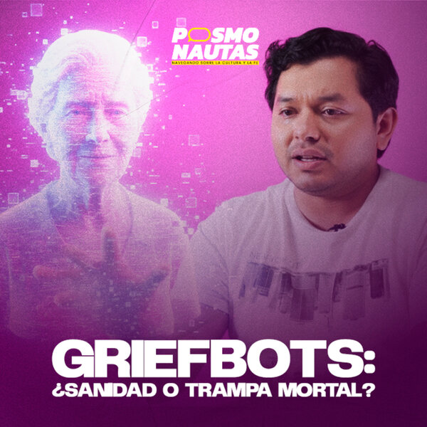 EP77. Los griefbots: ¿sanidad o trampa mortal?