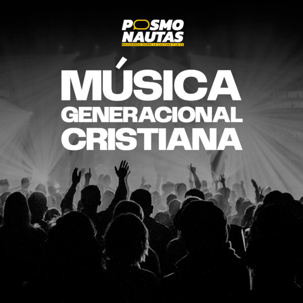 EP72. Música generacional cristiana: ¿evolución o involución?
