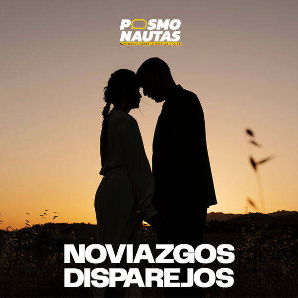 EP73. Noviazgos disparejos (el yugo desigual)