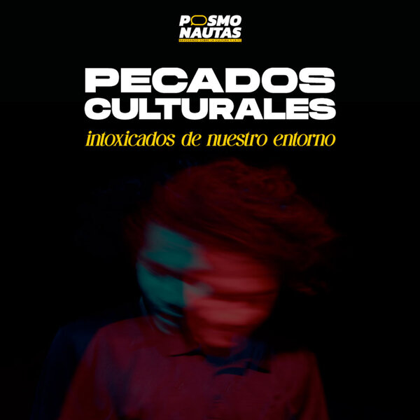 EP46. Pecados culturales: intoxicados de nuestro entorno