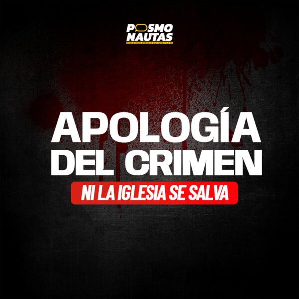 EP78. Apología del crimen: ni la iglesia se salva