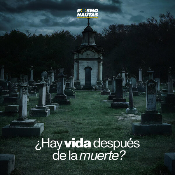 EP94. ¿Hay vida después de la muerte? ¿Cómo saberlo si nadie ha regresado?