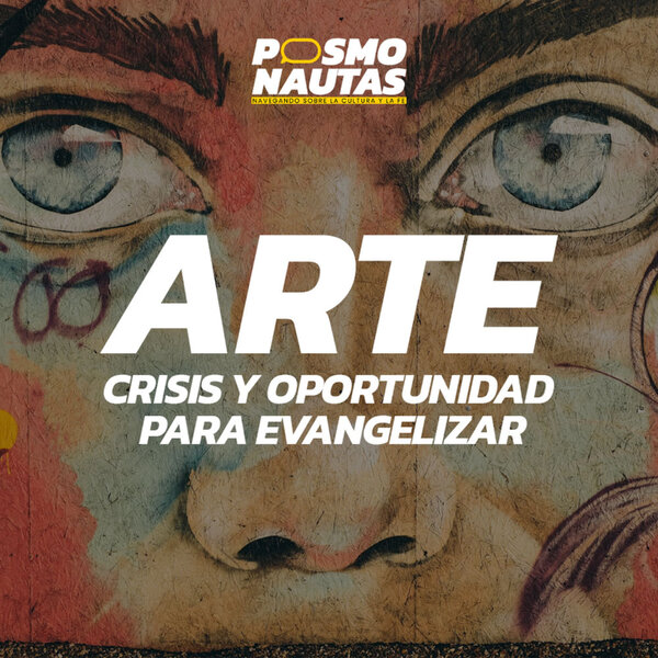 EP9. La poderosa arma del arte: crisis y oportunidad para evangelizar
