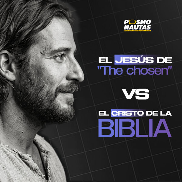 EP87. ¿Sería Jesús Posmoderno? “El Jesús de The Chosen vs. El Cristo de la Biblia”