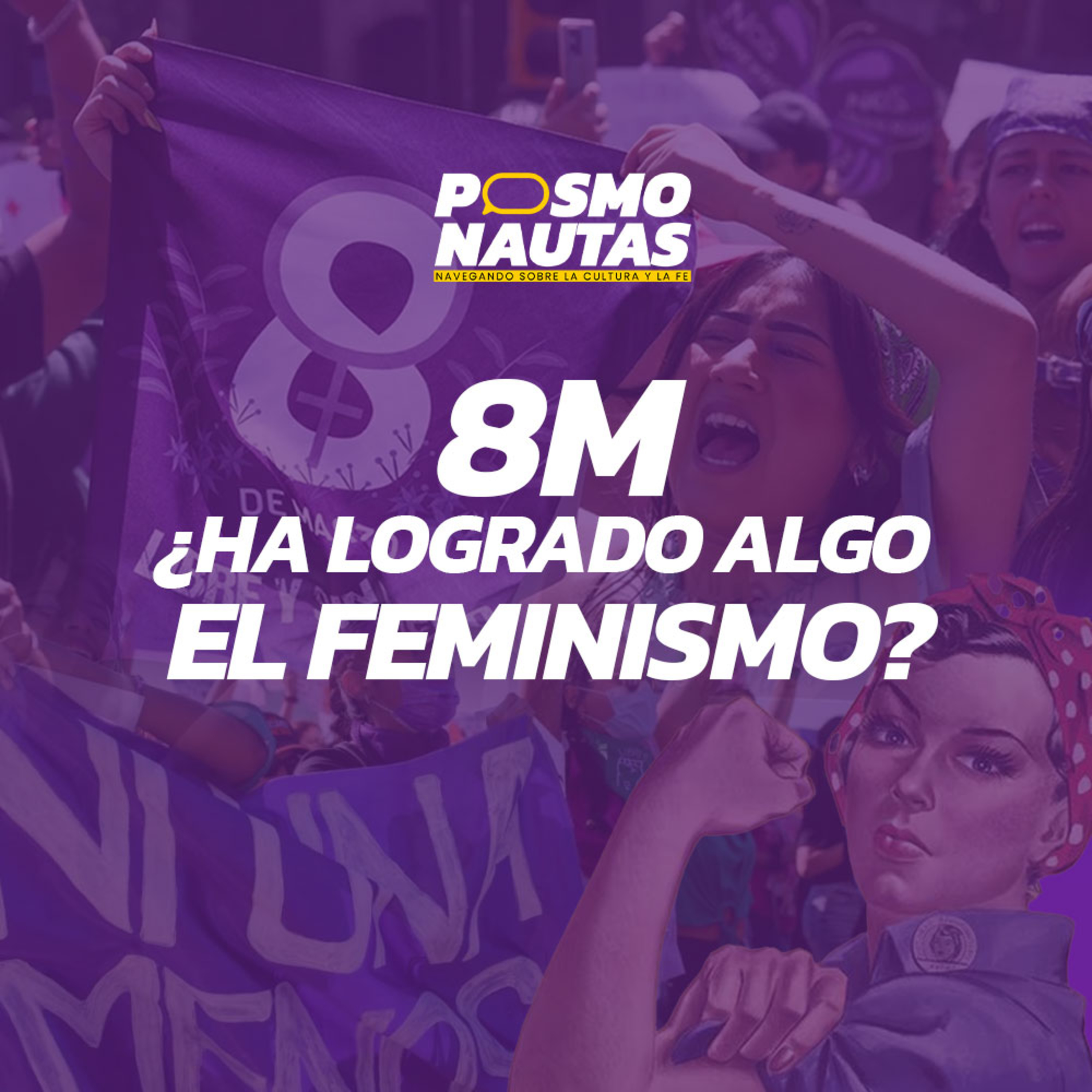 EP1. 8 M ¿Ha logrado algo el feminismo?