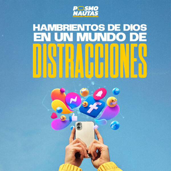 EP60. Hambrientos de Dios en un mundo de distracciones