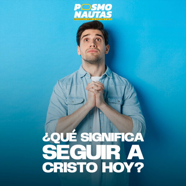 EP74. ¿Qué significa seguir a Cristo en la era digital?