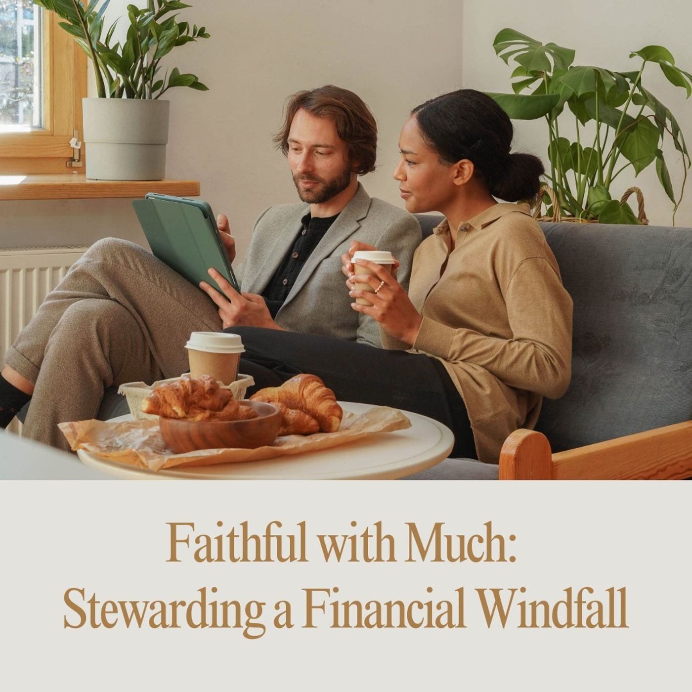 Faithful with Much: Stewarding a Financial Windfall episode artwork