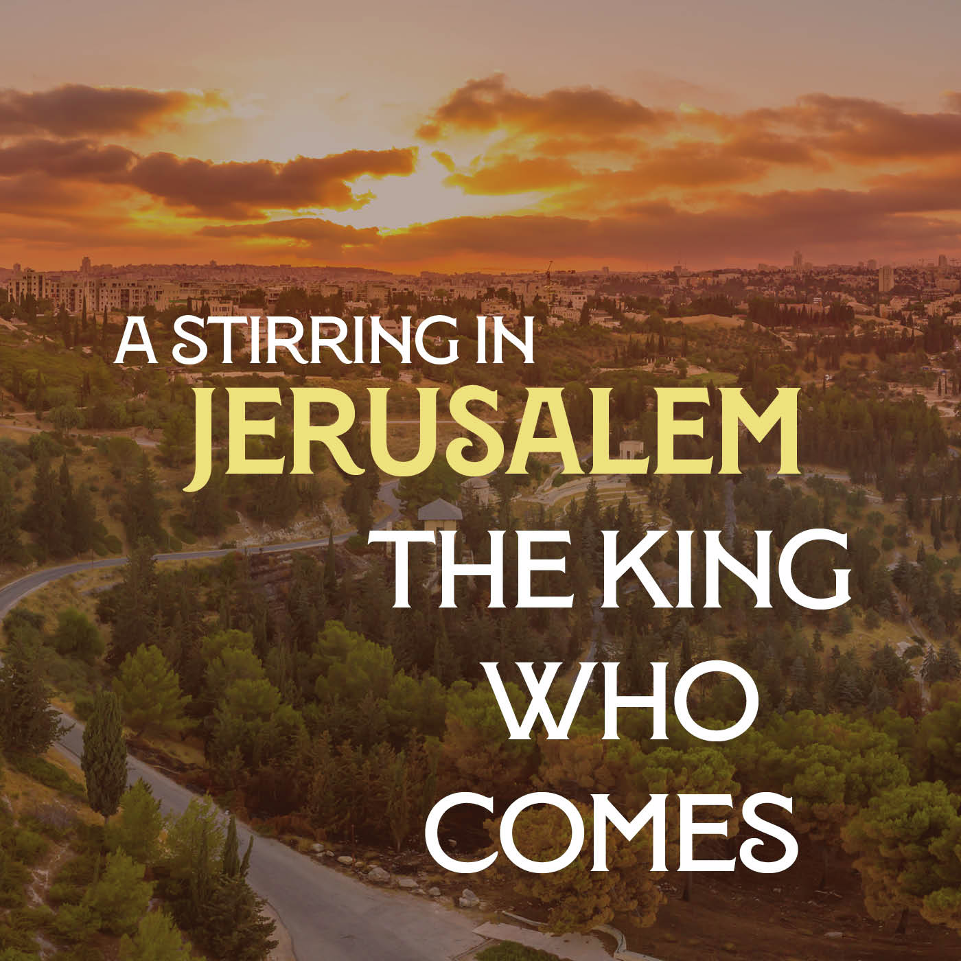 A Stirring in Jerusalem 02: The King Who Comes