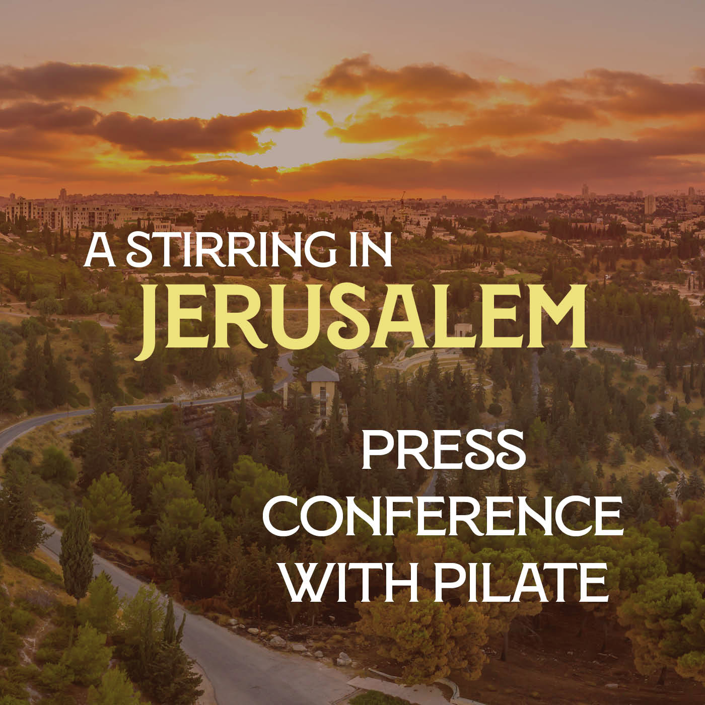 A Stirring in Jerusalem 10: Press Conference with Pilate