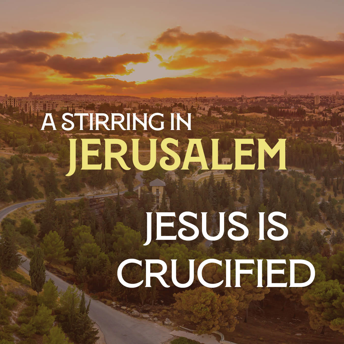 A Stirring in Jerusalem  09: Jesus is Crucified