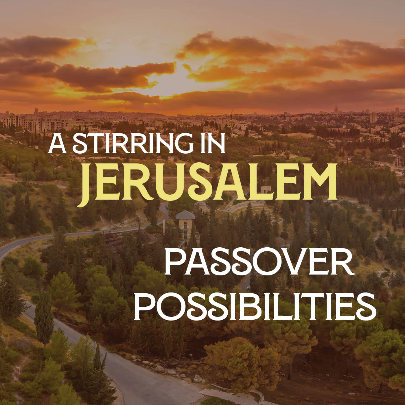 A Stirring in Jerusalem 07: Passover Possibilities