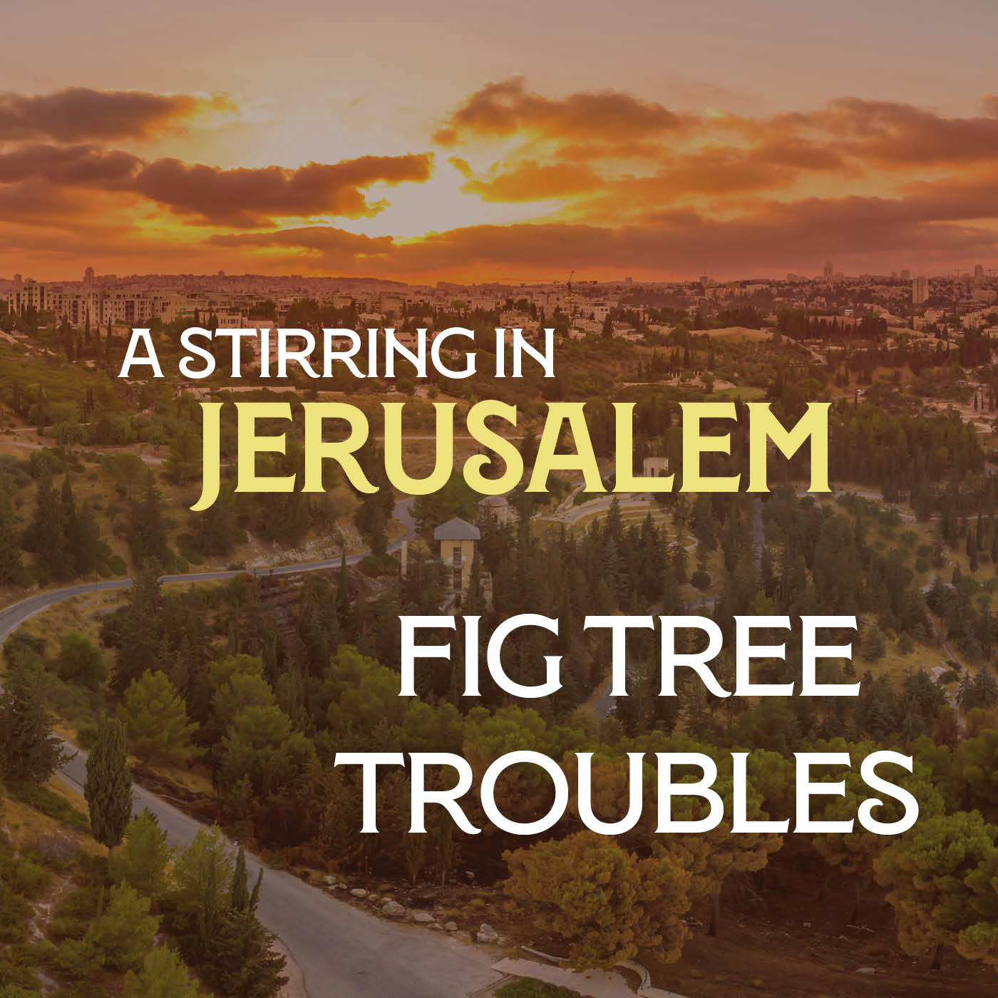 A Stirring in Jerusalem 03: Fig Tree Troubles