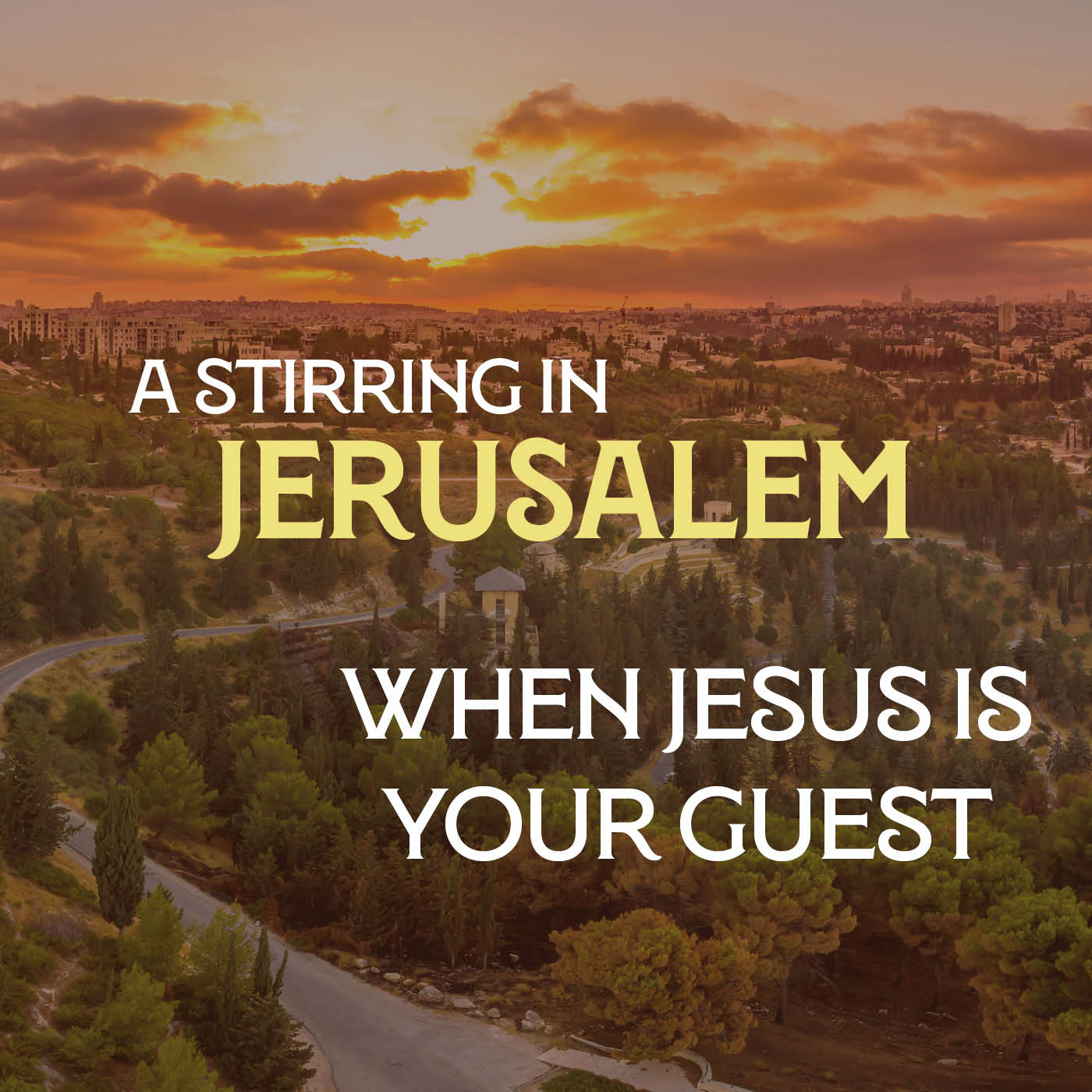 A Stirring in Jerusalem 05: When Jesus is Your Guest