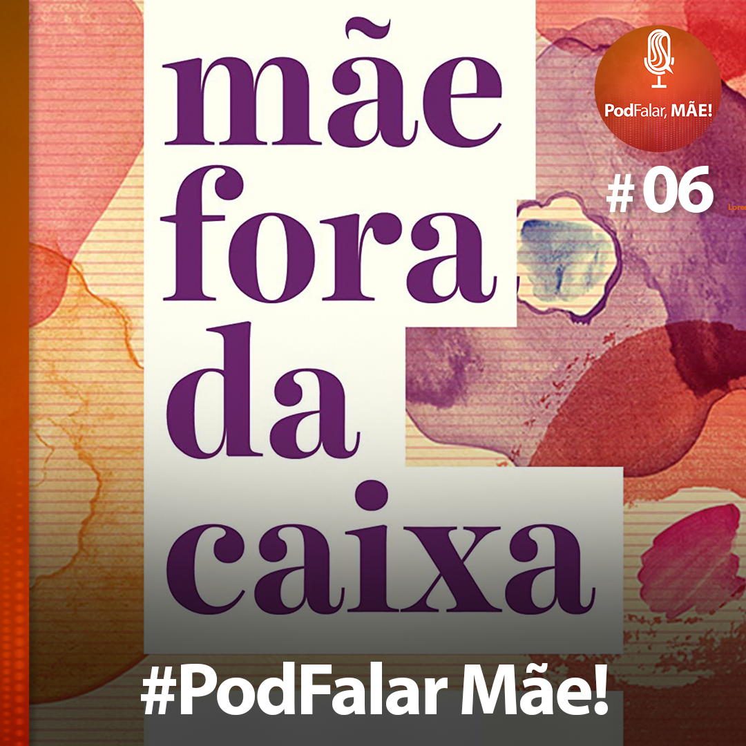 #6 - Mãe fora da caixa
