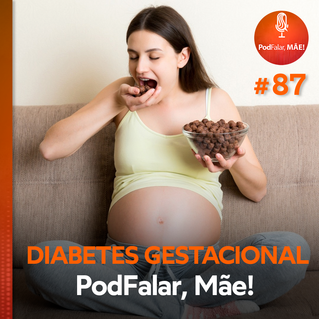 #87 Diabetes gestacional: os riscos para mãe e bebê
