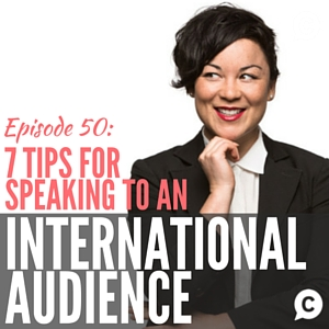 50: 7 Tips for Speaking to an International Audience