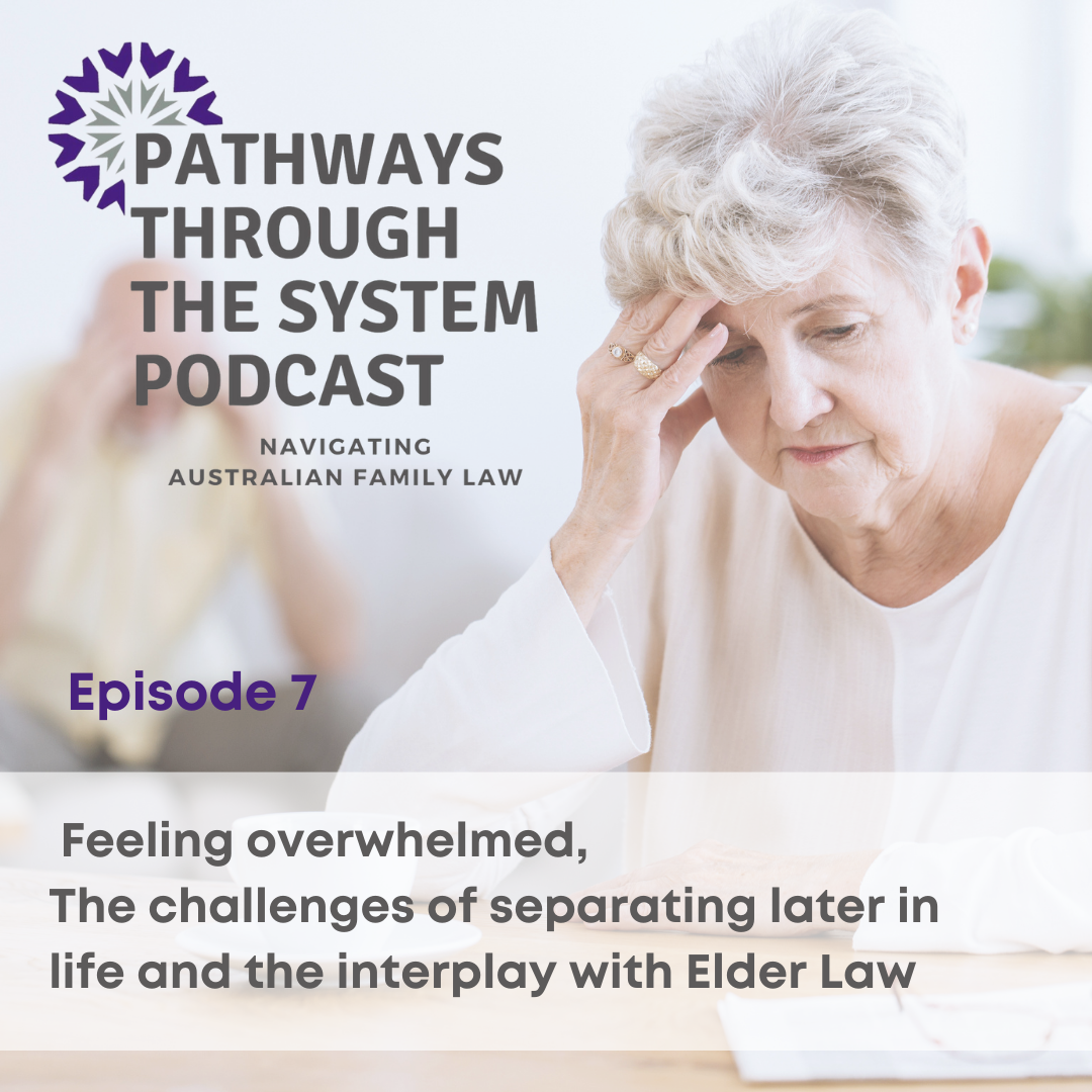Feeling overwhelmed: The challenges of separating later in life and the interplay with Elder Law 