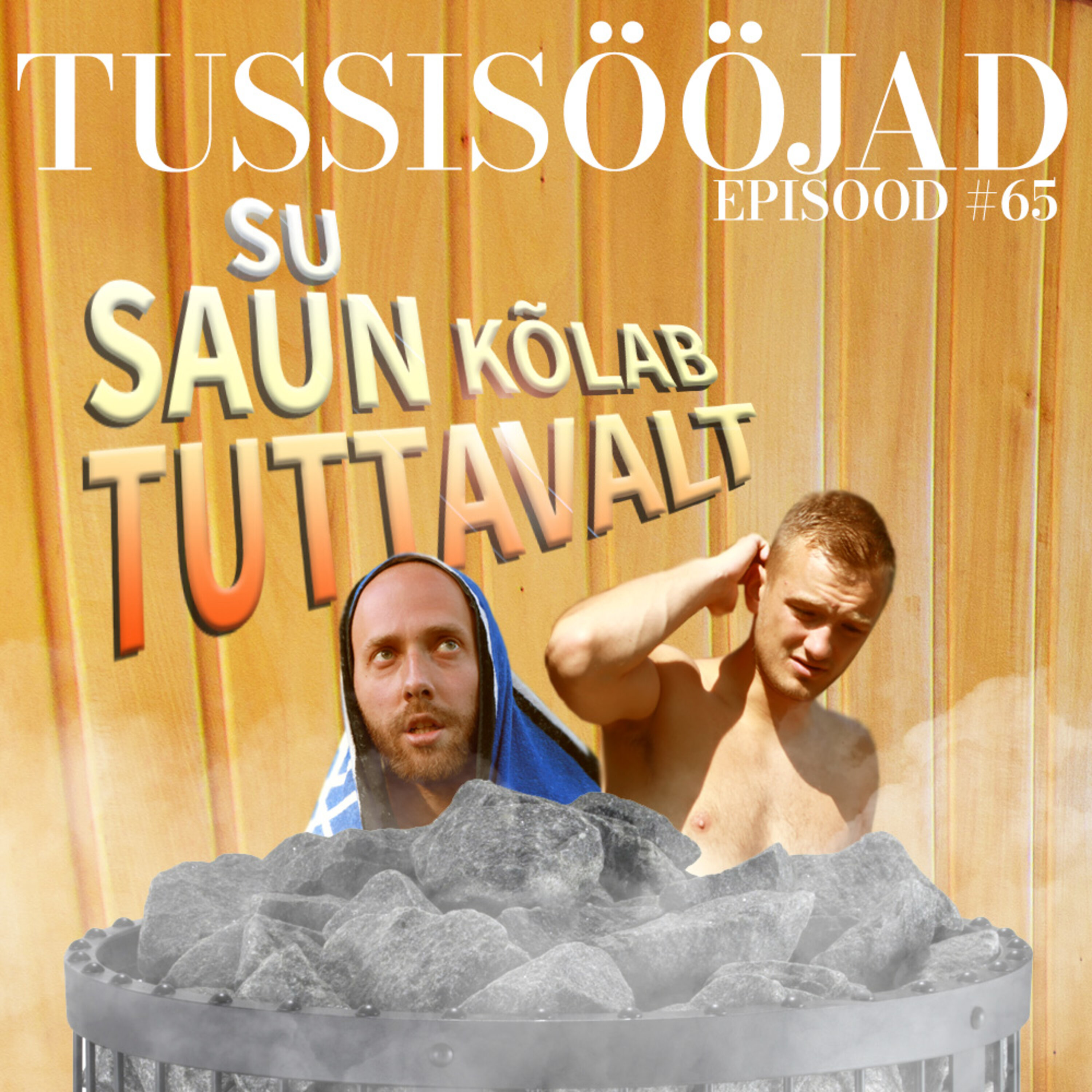 #65 Tussisööjad: "su saun kõlab tuttavalt"