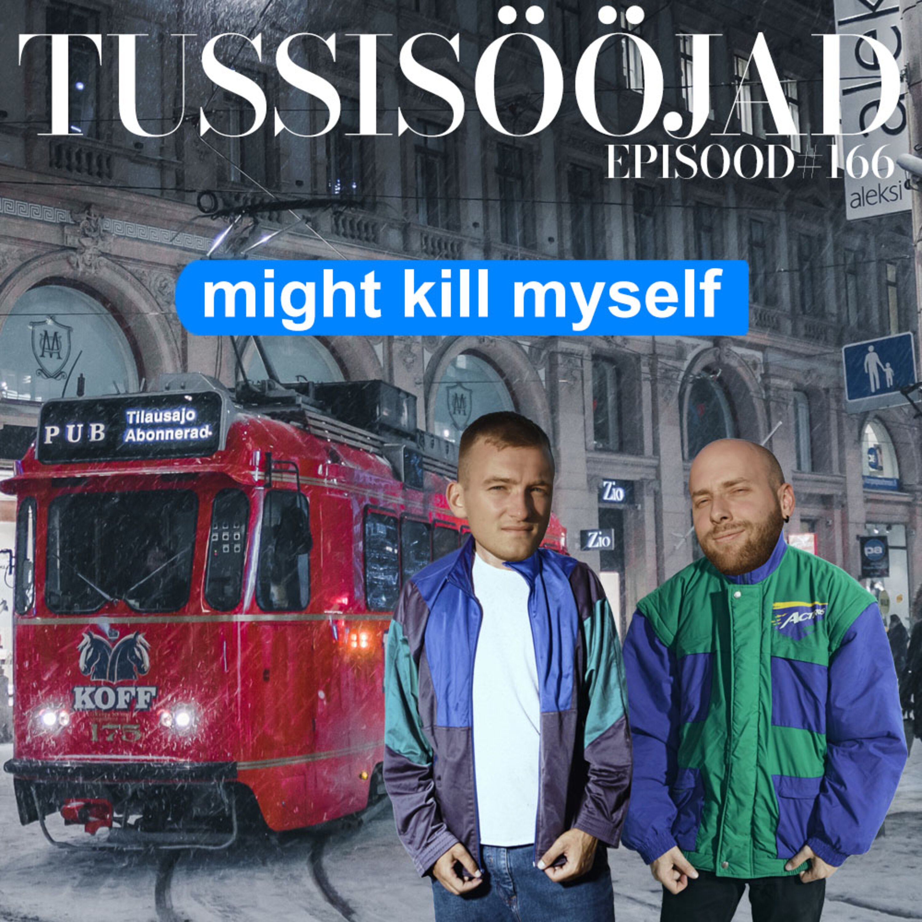 #166 Tussisööjad: ”might kill myself”