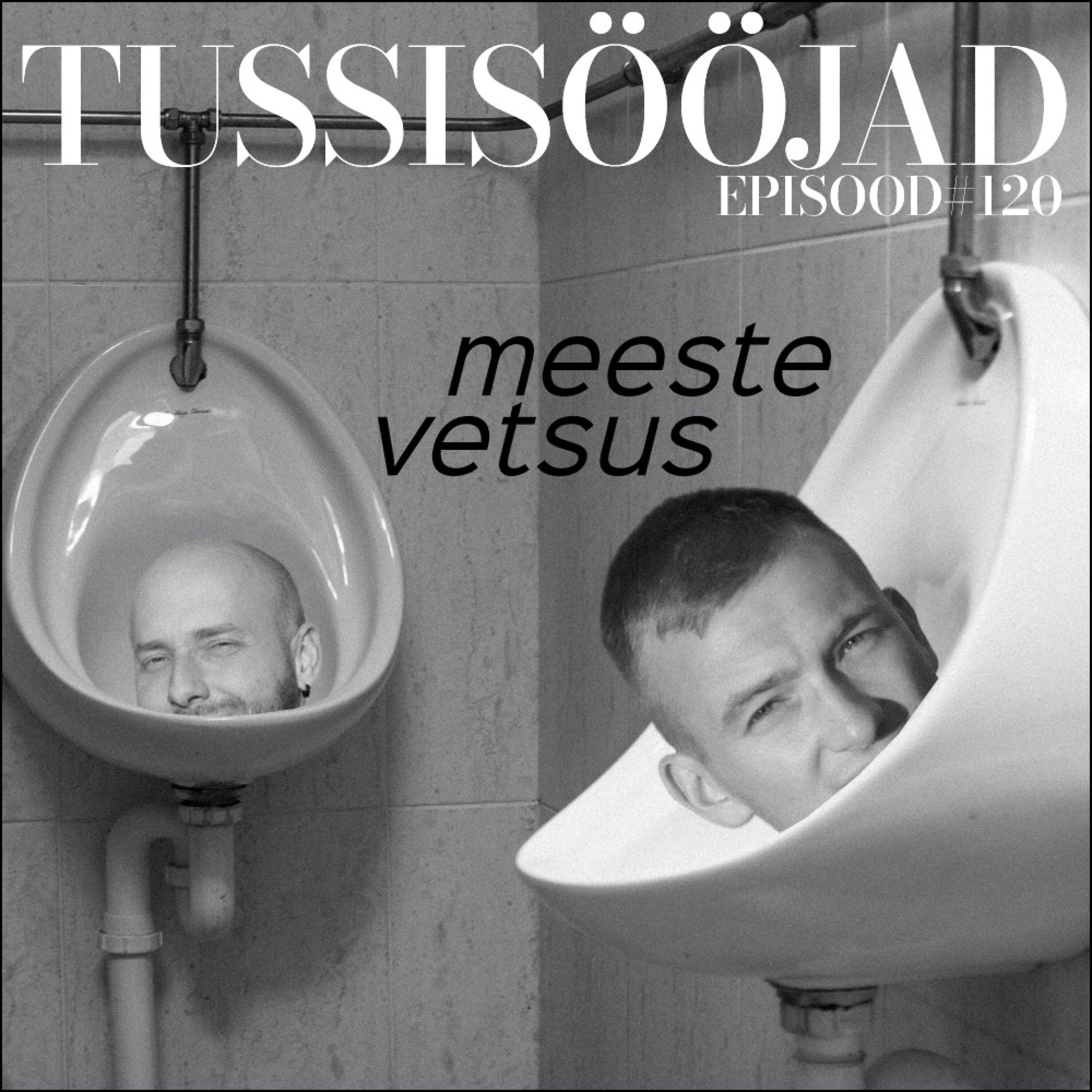 #120 Tussisööjad: "meeste vetsus"