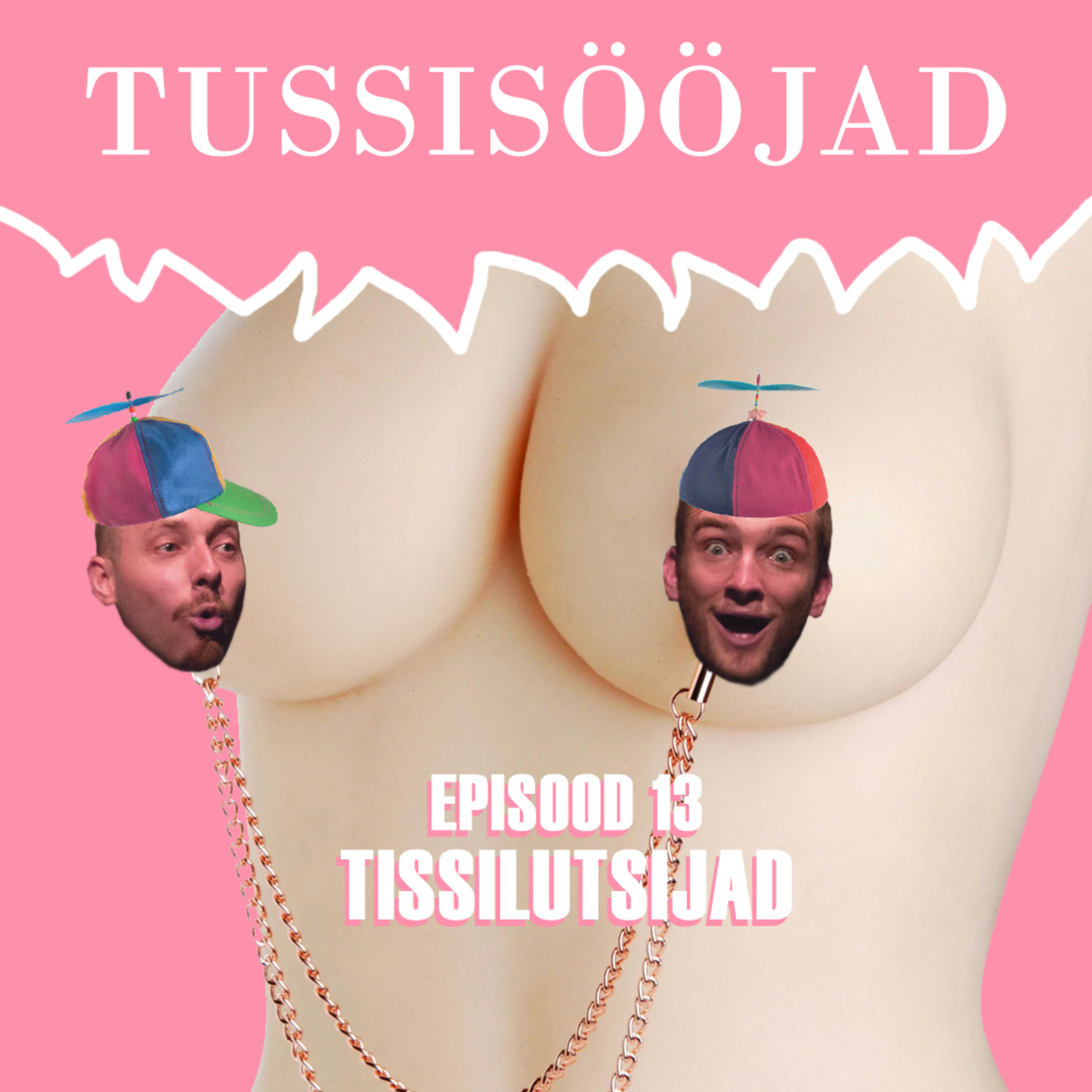 #13 Tussisööjad: "Tissilutsijad"