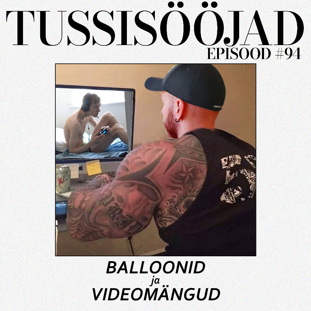 #94 Tussisööjad: "balloonid ja videomängud"